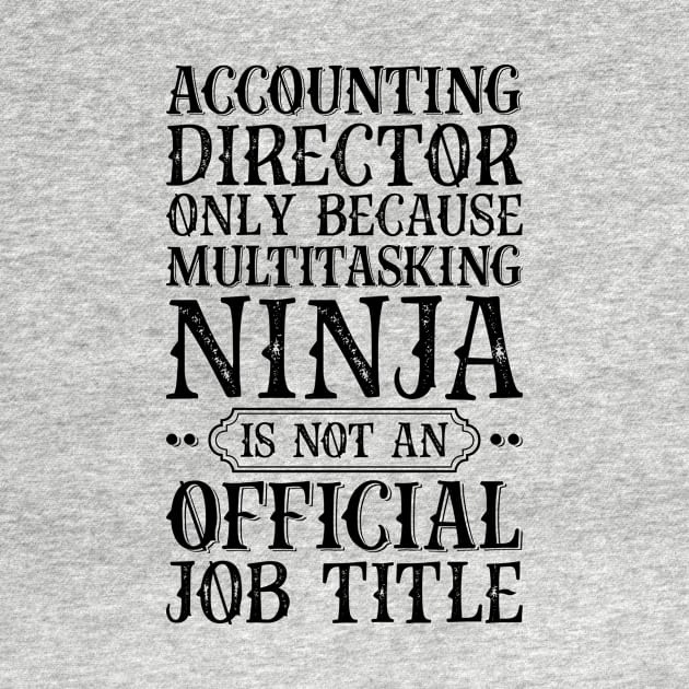 Accounting Director Only Because Multitasking Ninja Is Not An Official Job Title by Saimarts